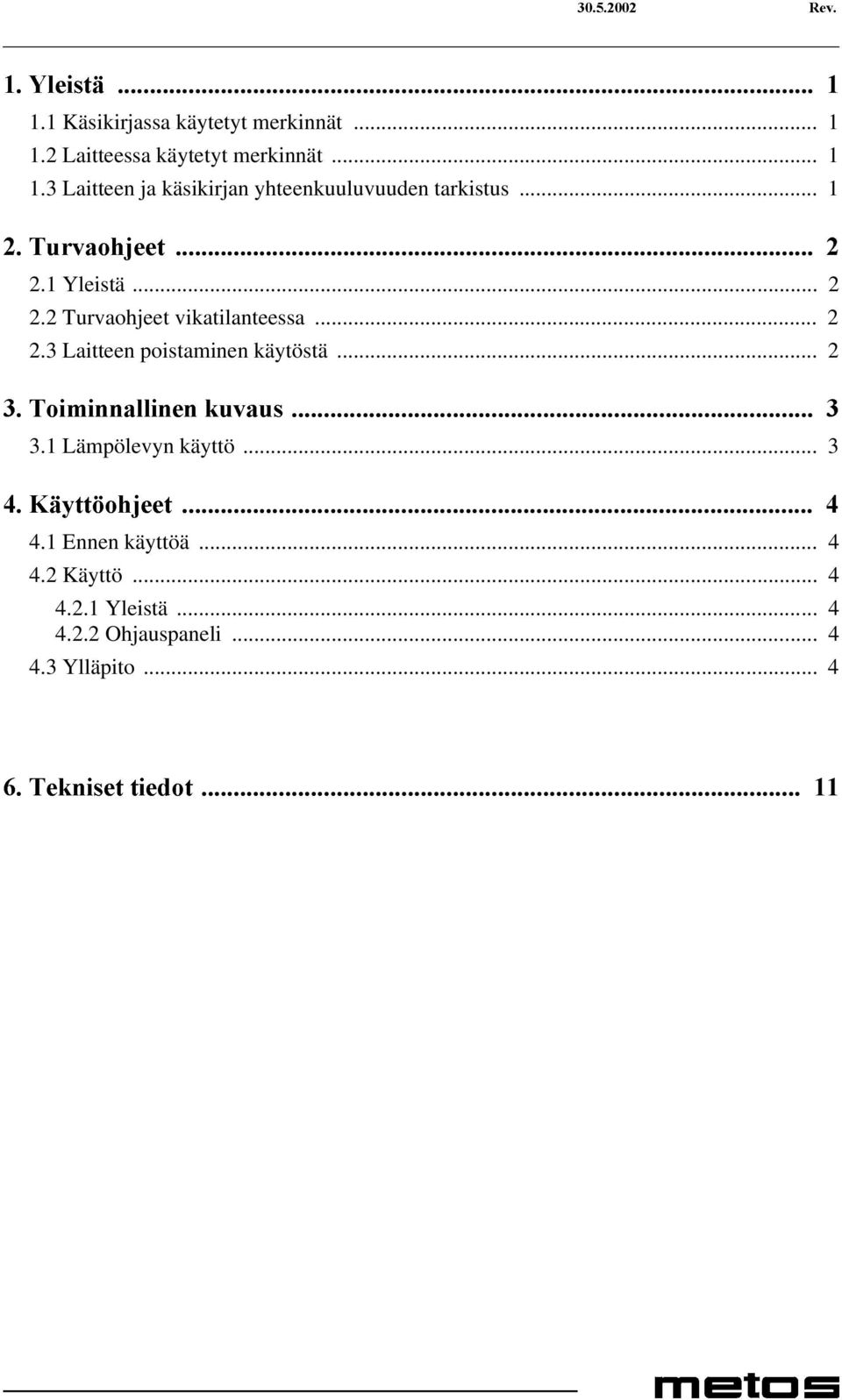 .. 2 Ã7RLPLQQDOOLQHQÃNXYDXVÃ Ã 3.1 Lämpölevyn käyttö... 3 Ã.l\WW RKMHHWÃ Ã 4.1 Ennen käyttöä... 4 4.2 Käyttö... 4 4.2.1 Yleistä.