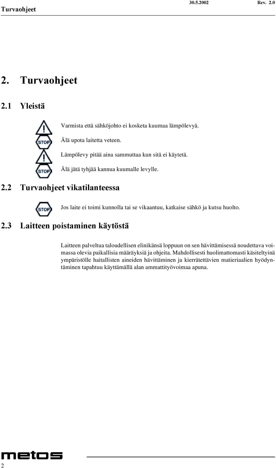 /DLWWHHQÃSRLVWDPLQHQÃNl\W VWl Laitteen palveltua taloudellisen elinikänsä loppuun on sen hävittämisessä noudettava voimassa olevia paikallisia määräyksiä ja ohjeita.