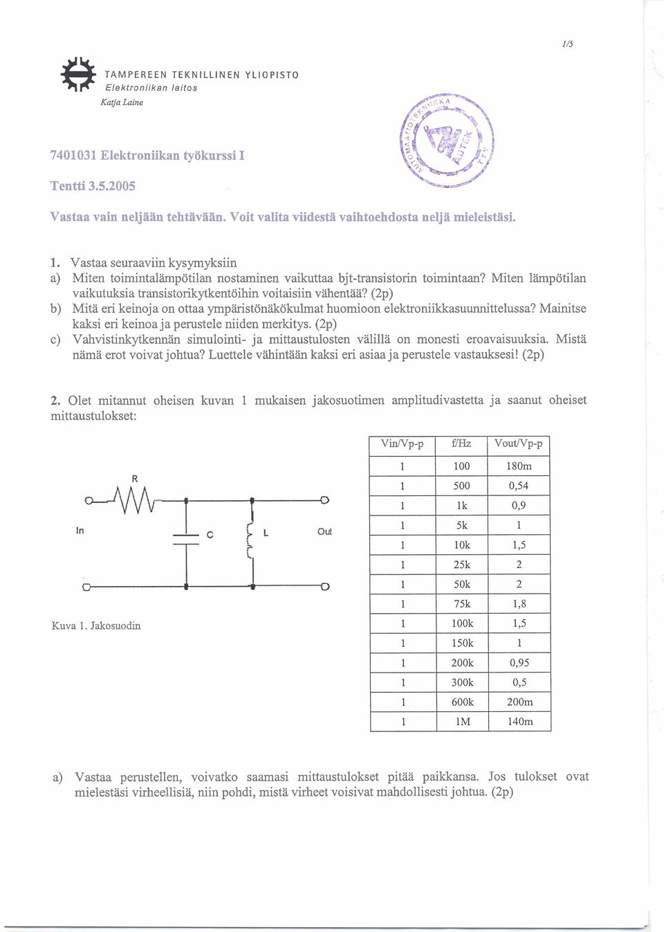 (2p) b) Mita eri keinoja on ottaa ymp~ston&okulrnat huomioon elektroniikkasuunnittelussa? Mainitse kaksi eri keinoa ja perustele niiden merkitys.