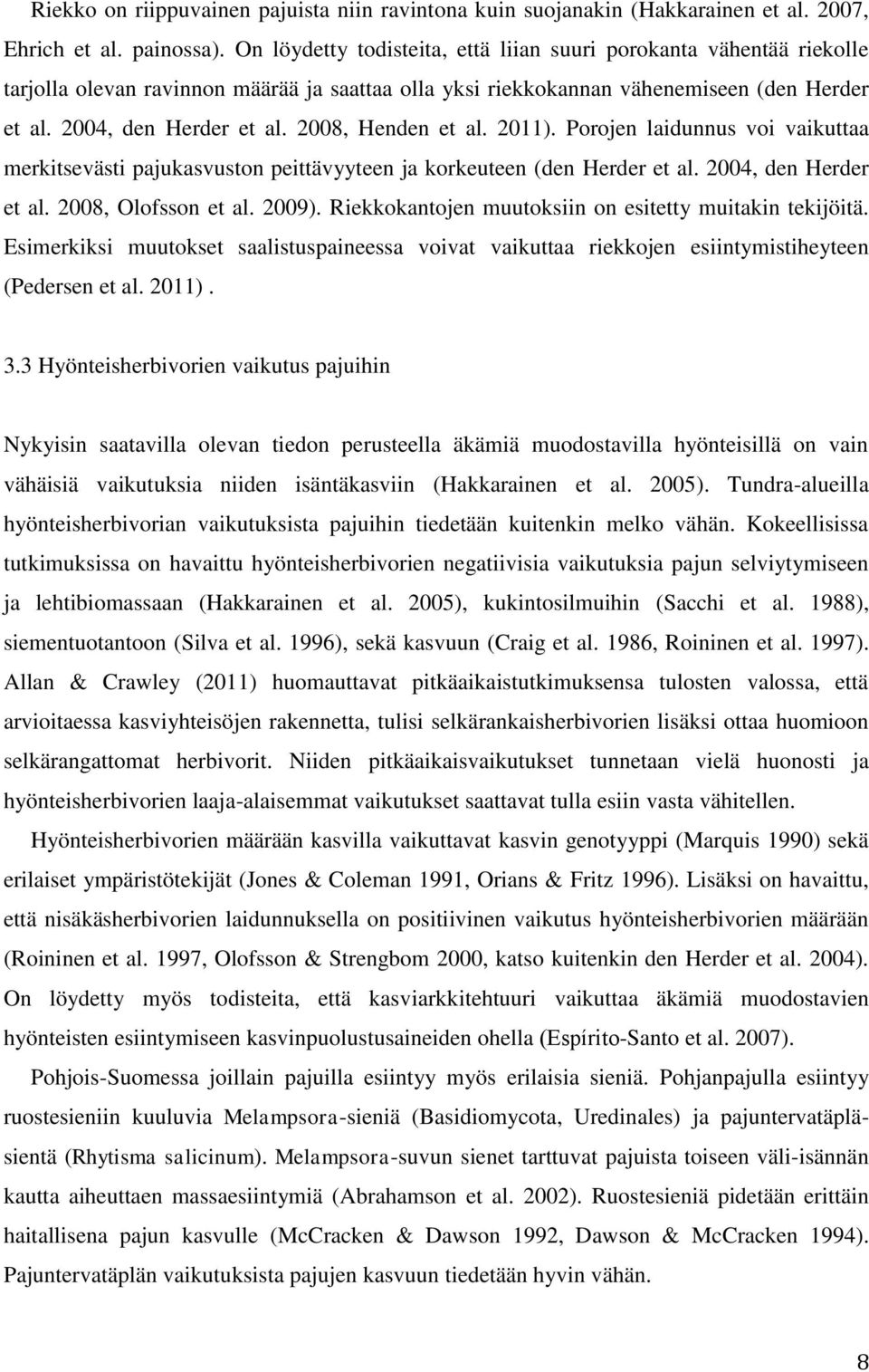 2008, Henden et al. 2011). Porojen laidunnus voi vaikuttaa merkitsevästi pajukasvuston peittävyyteen ja korkeuteen (den Herder et al. 2004, den Herder et al. 2008, Olofsson et al. 2009).