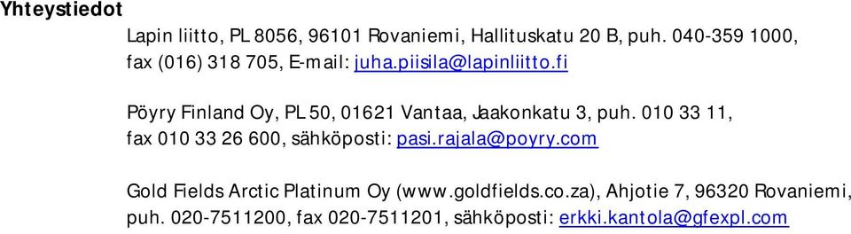 fi Pöyry Finland Oy, PL 50, 01621 Vantaa, Jaakonkatu 3, puh.