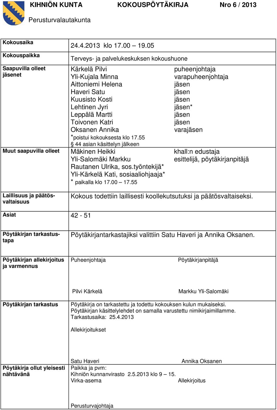 klo 17.55 44 asian käsittelyn jälkeen Mäkinen Heikki Yli-Salomäki Markku Rautanen Ulrika, sos.työntekijä* Yli-Kärkelä Kati, sosiaaliohjaaja* * paikalla klo 17.00 17.