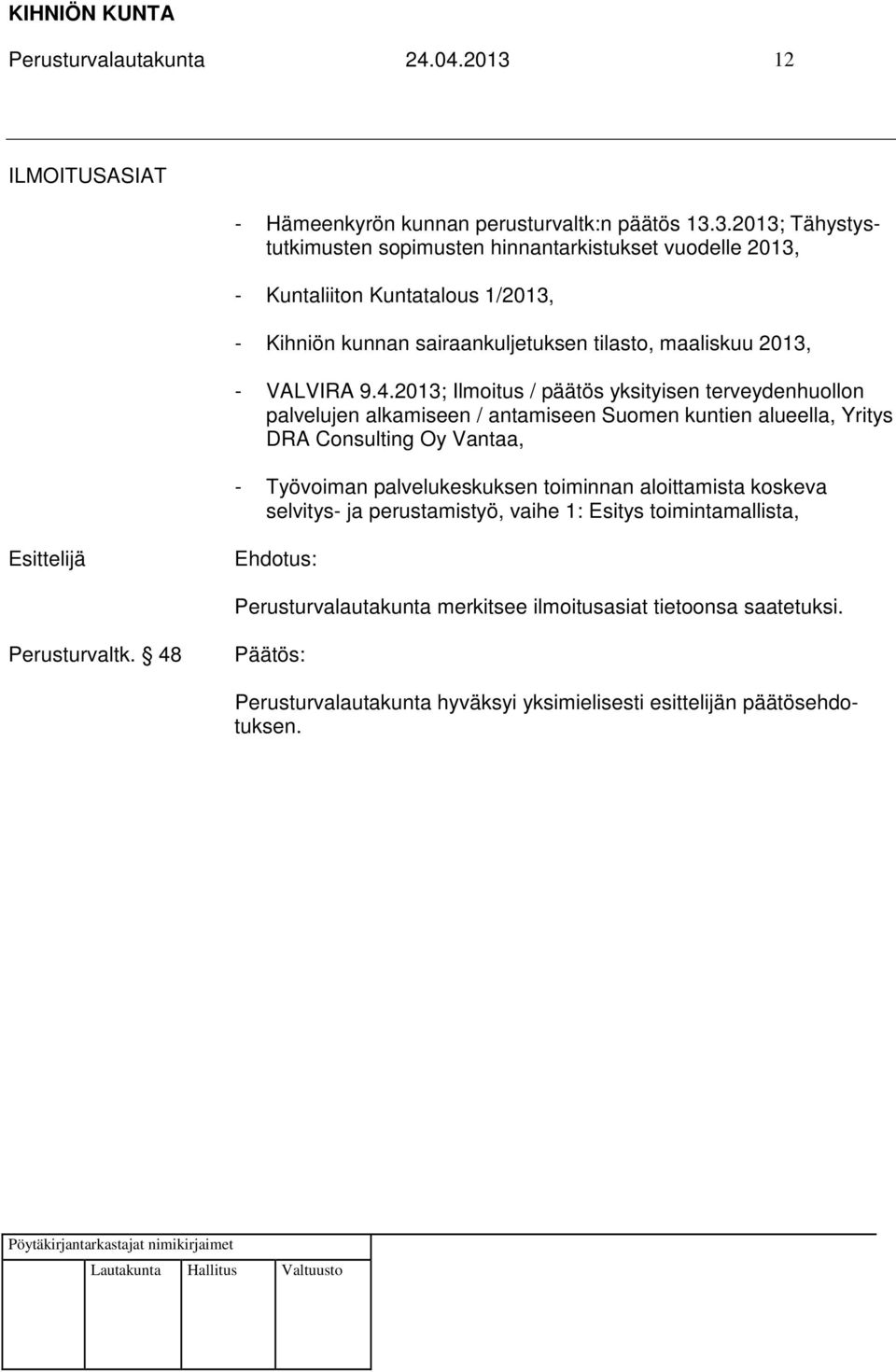 3.2013; Tähystystutkimusten sopimusten hinnantarkistukset vuodelle 2013, - Kuntaliiton Kuntatalous 1/2013, - Kihniön kunnan sairaankuljetuksen tilasto,