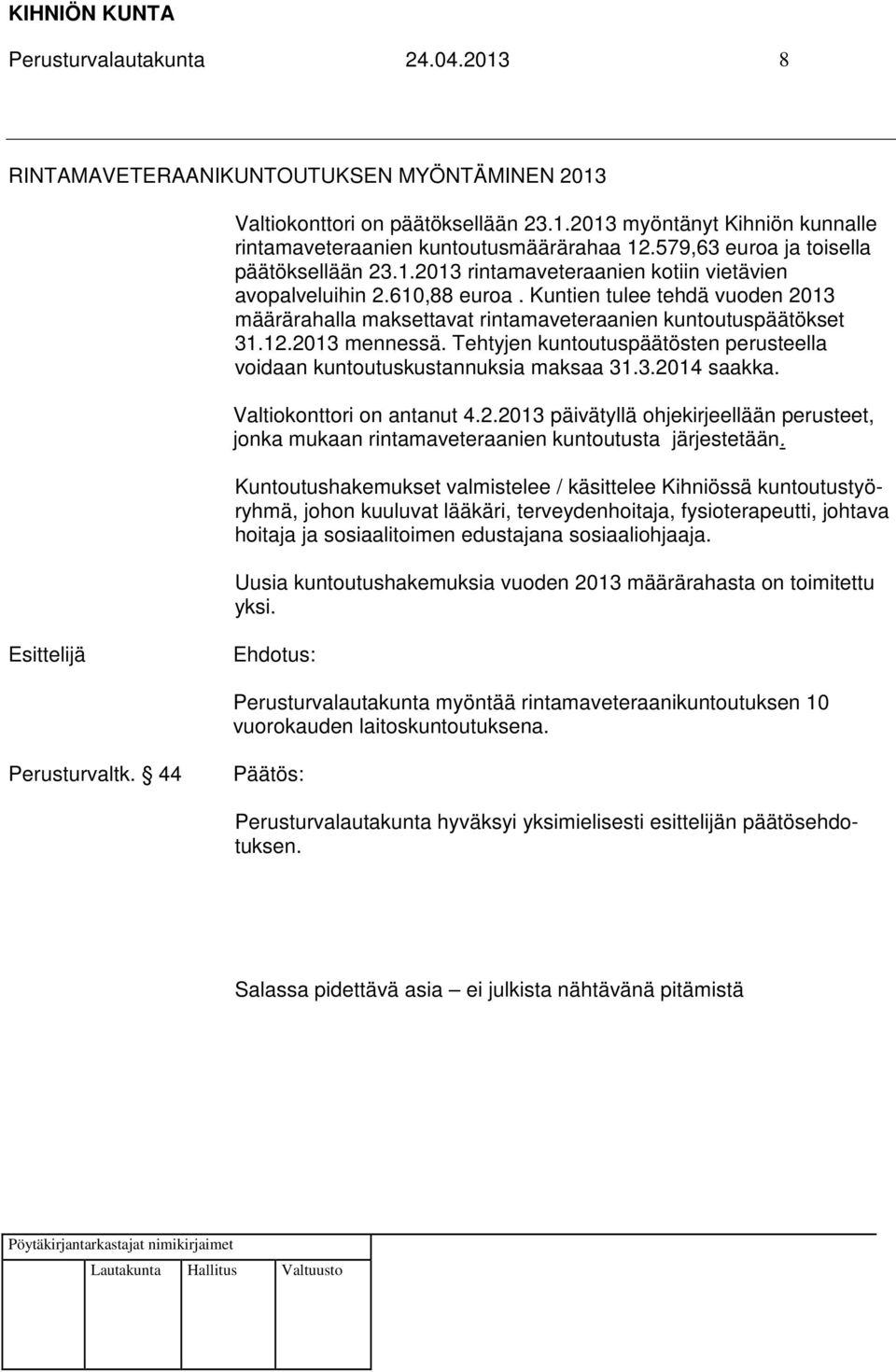 Kuntien tulee tehdä vuoden 2013 määrärahalla maksettavat rintamaveteraanien kuntoutuspäätökset 31.12.2013 mennessä. Tehtyjen kuntoutuspäätösten perusteella voidaan kuntoutuskustannuksia maksaa 31.3.2014 saakka.