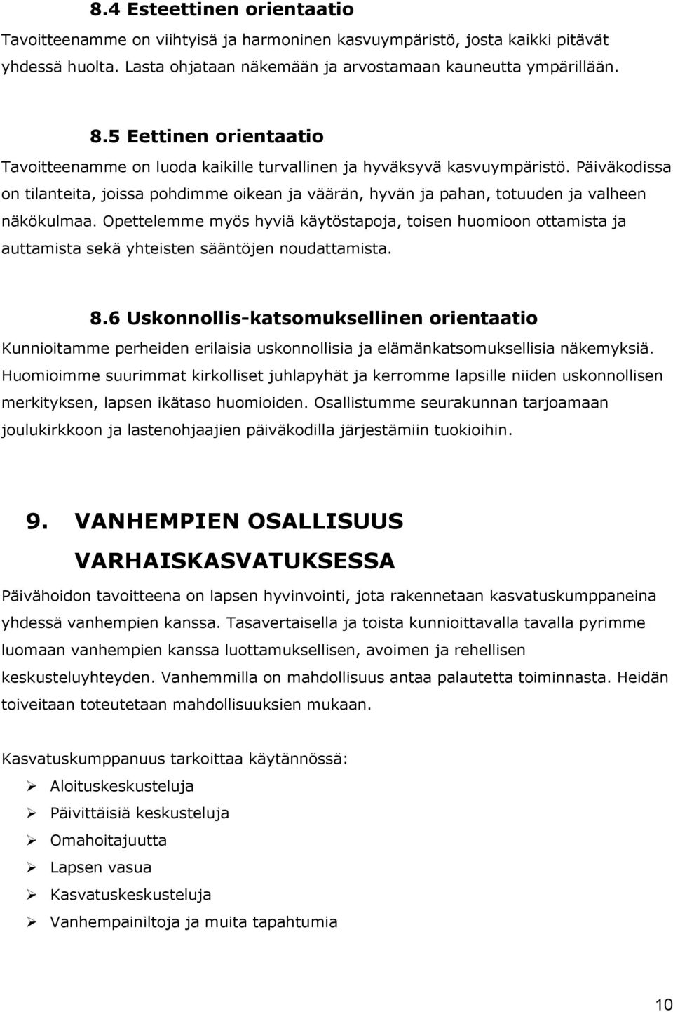 Päiväkodissa on tilanteita, joissa pohdimme oikean ja väärän, hyvän ja pahan, totuuden ja valheen näkökulmaa.