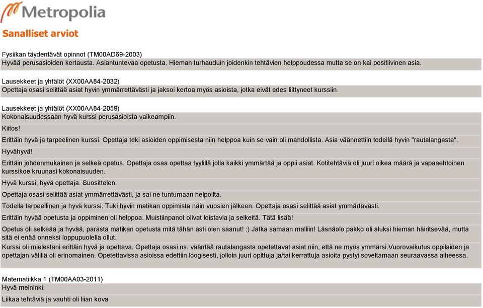 Lausekkeet ja yhtälöt (XX00AA84-2032) Opettaja osasi selittää asiat hyvin ymmärrettävästi ja jaksoi kertoa myös asioista, jotka eivät edes liittyneet kurssiin.