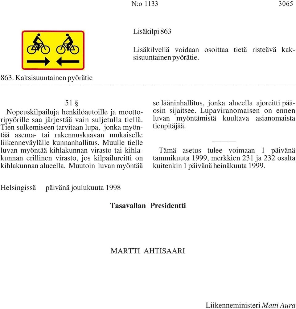 Muulle tielle luvan myöntää kihlakunnan virasto tai kihlakunnan erillinen virasto, jos kilpailureitti on kihlakunnan alueella.