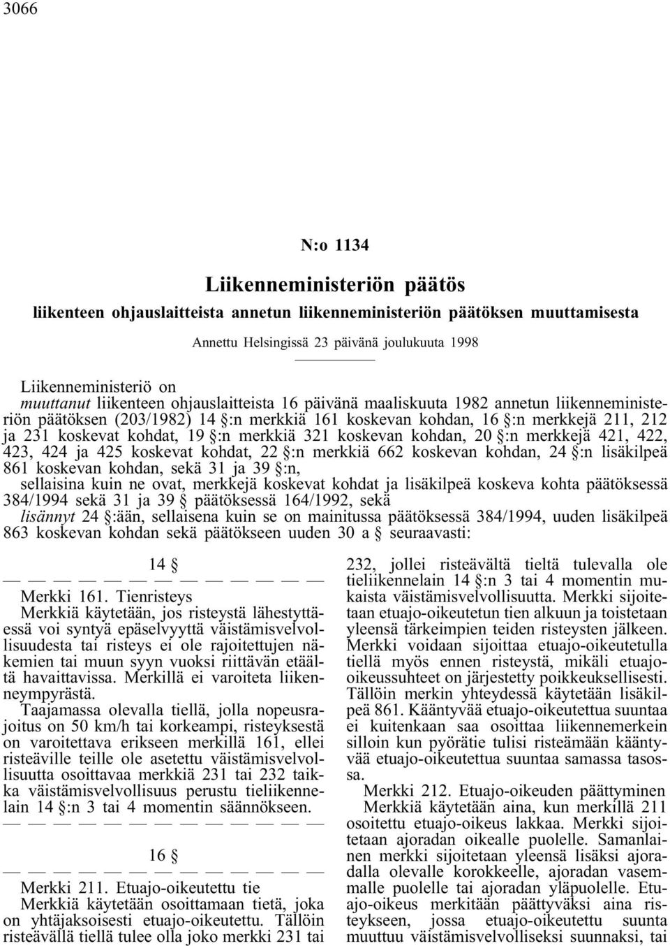 merkkiä 321 koskevan kohdan, 20 :n merkkejä 421, 422, 423, 424 ja 425 koskevat kohdat, 22 :n merkkiä 662 koskevan kohdan, 24 :n lisäkilpeä 861 koskevan kohdan, sekä 31 ja 39 :n, sellaisina kuin ne