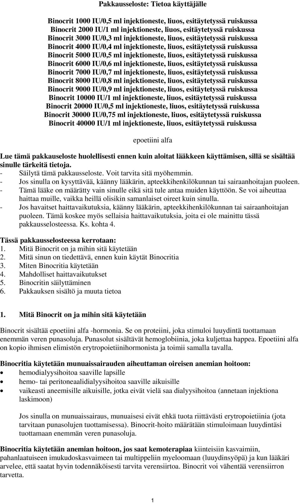 IU/0,6 ml injektioneste, liuos, esitäytetyssä ruiskussa Binocrit 7000 IU/0,7 ml injektioneste, liuos, esitäytetyssä ruiskussa Binocrit 8000 IU/0,8 ml injektioneste, liuos, esitäytetyssä ruiskussa