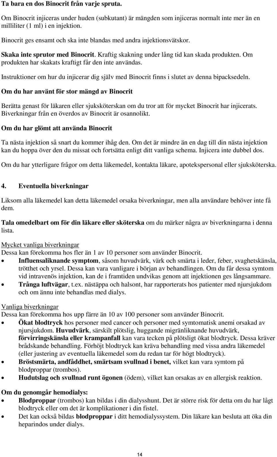Om produkten har skakats kraftigt får den inte användas. Instruktioner om hur du injicerar dig själv med Binocrit finns i slutet av denna bipacksedeln.