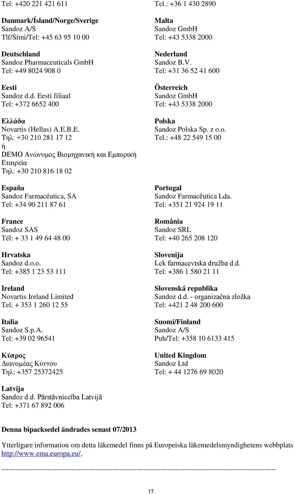 Hrvatska Sandoz d.o.o. Tel: +385 1 23 53 111 Ireland Novartis Ireland Limited Tel: + 353 1 260 12 55 Italia Sandoz S.p.A.