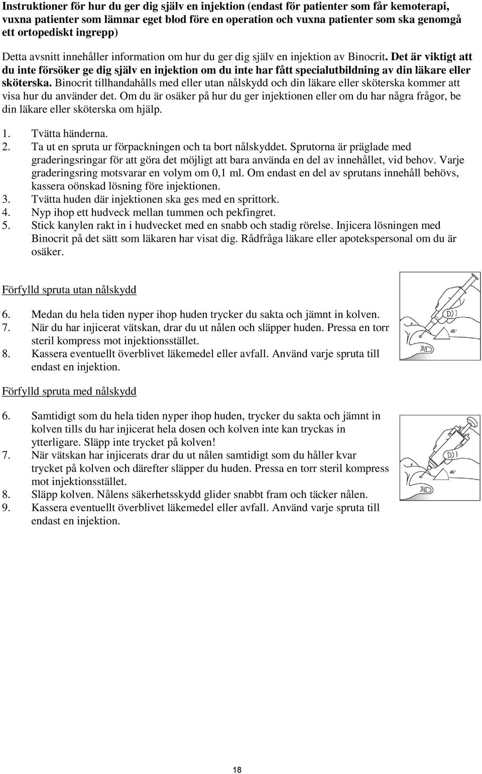 Det är viktigt att du inte försöker ge dig själv en injektion om du inte har fått specialutbildning av din läkare eller sköterska.