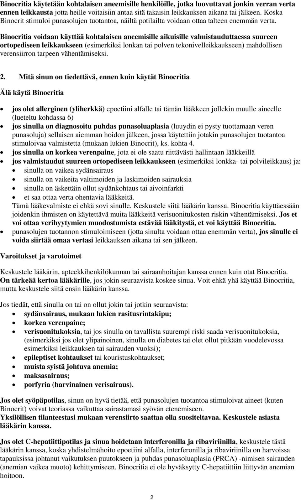 Binocritia voidaan käyttää kohtalaisen aneemisille aikuisille valmistauduttaessa suureen ortopediseen leikkaukseen (esimerkiksi lonkan tai polven tekonivelleikkaukseen) mahdollisen verensiirron