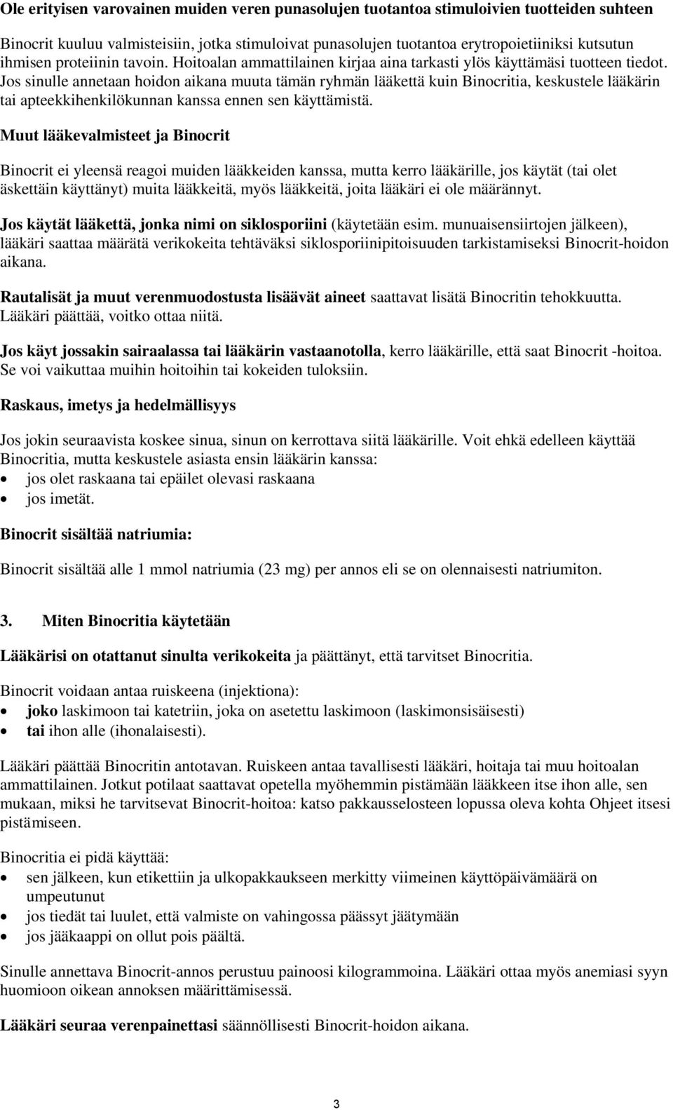 Jos sinulle annetaan hoidon aikana muuta tämän ryhmän lääkettä kuin Binocritia, keskustele lääkärin tai apteekkihenkilökunnan kanssa ennen sen käyttämistä.