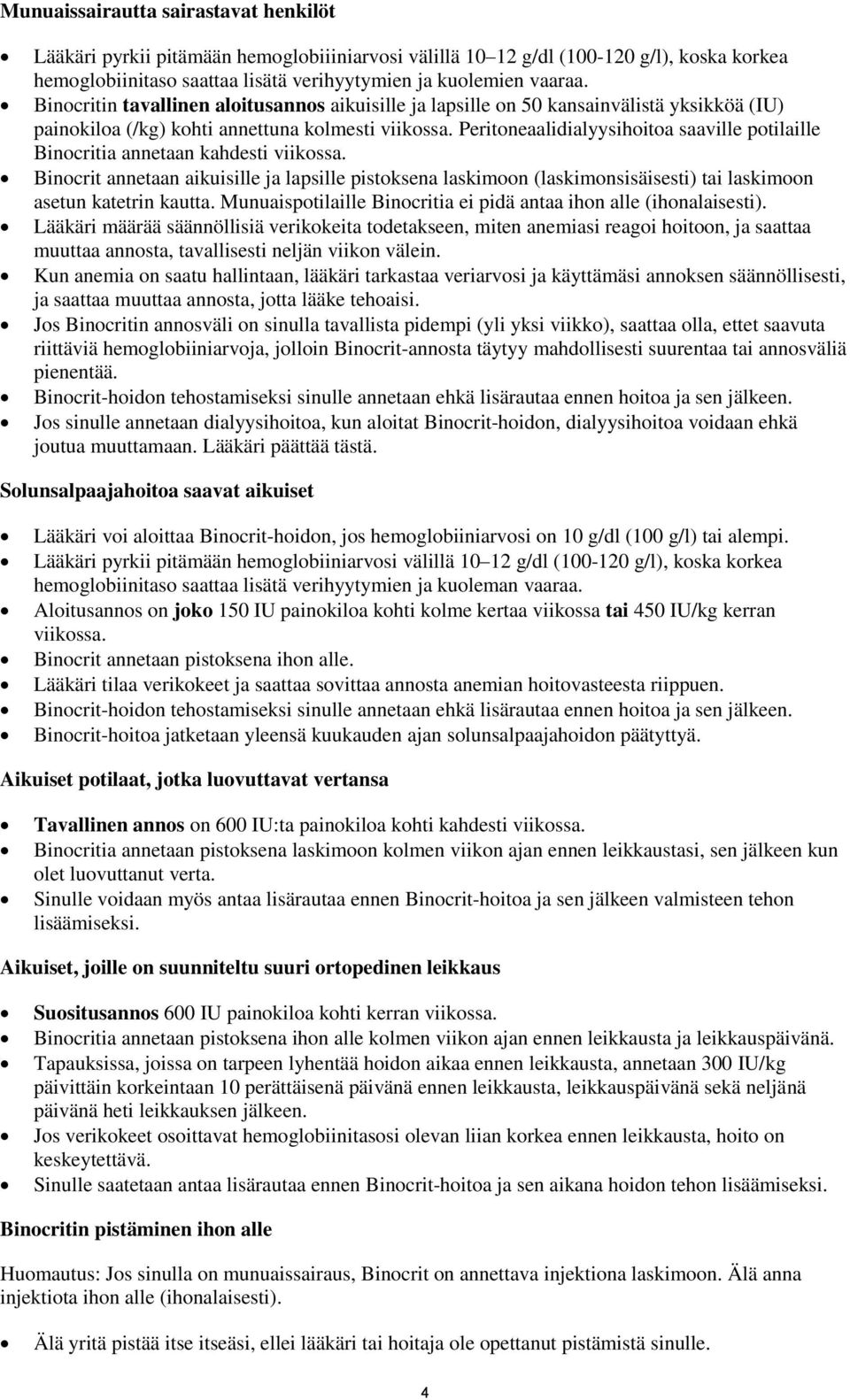 Peritoneaalidialyysihoitoa saaville potilaille Binocritia annetaan kahdesti viikossa.