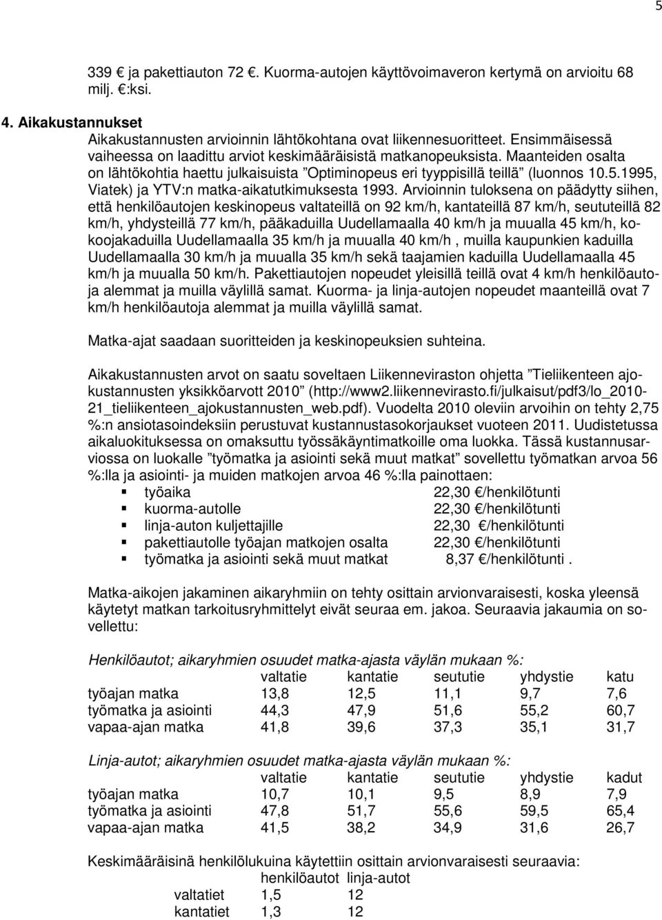 1995, Viatek) ja YTV:n matka-aikatutkimuksesta 1993.