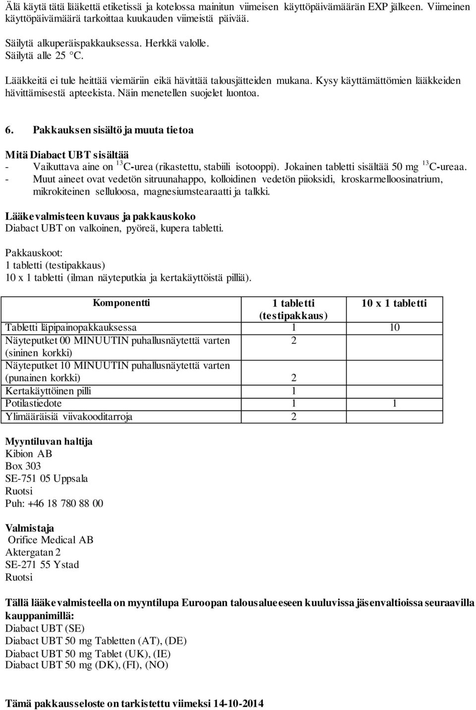 Näin menetellen suojelet luontoa. 6. Pakkauksen sisältö ja muuta tietoa Mitä Diabact UBT sisältää - Vaikuttava aine on 13 C-urea (rikastettu, stabiili isotooppi).