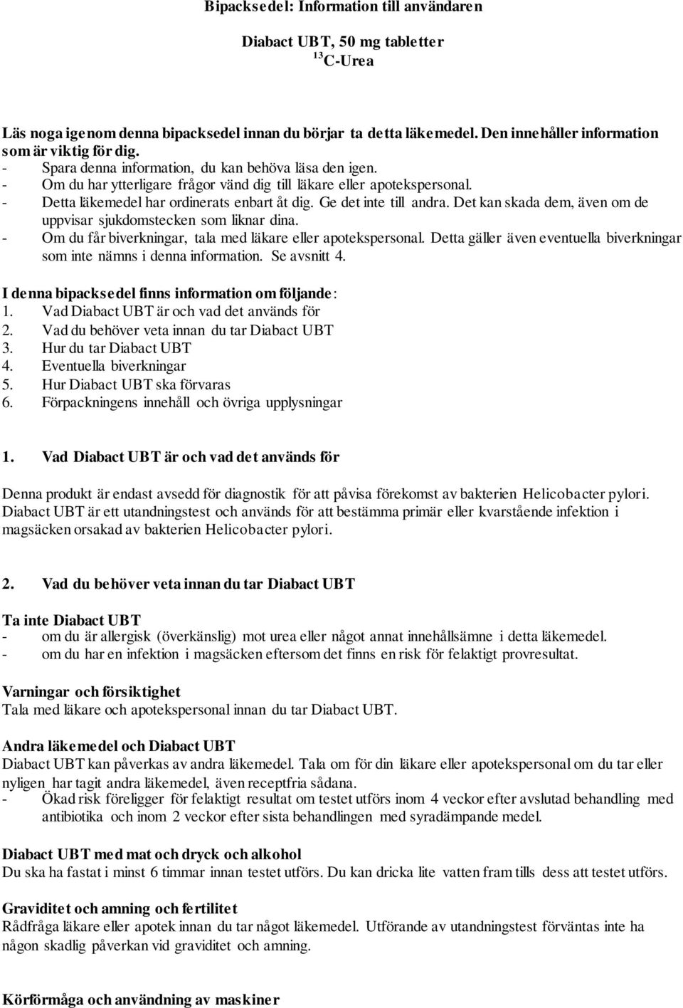 Ge det inte till andra. Det kan skada dem, även om de uppvisar sjukdomstecken som liknar dina. - Om du får biverkningar, tala med läkare eller apotekspersonal.