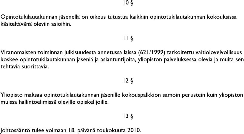 asiantuntijoita, yliopiston palveluksessa olevia ja muita sen tehtäviä suorittavia.