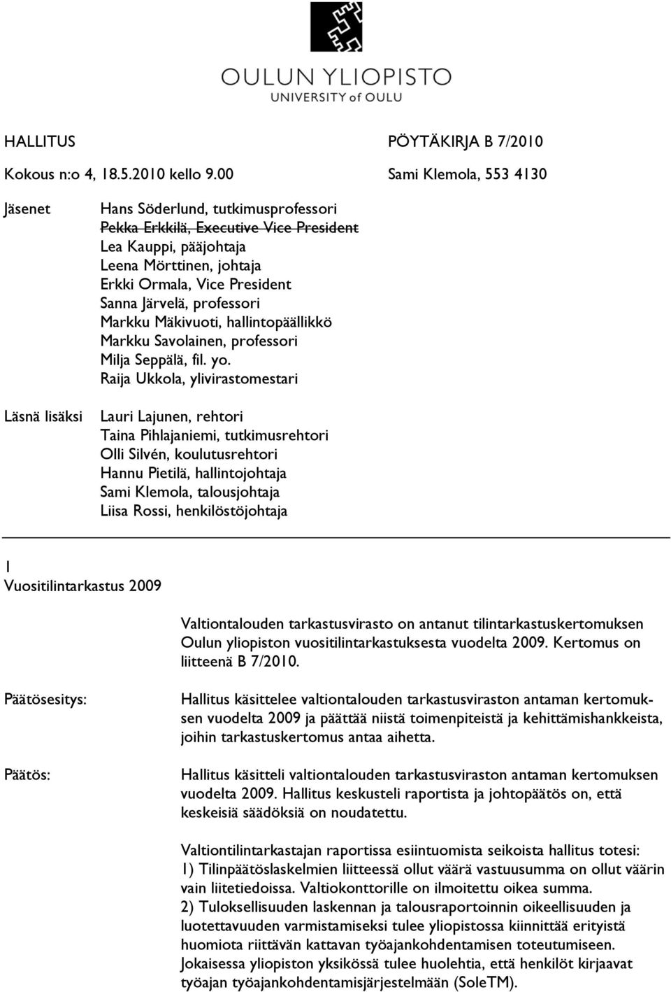 Sanna Järvelä, professori Markku Mäkivuoti, hallintopäällikkö Markku Savolainen, professori Milja Seppälä, fil. yo.