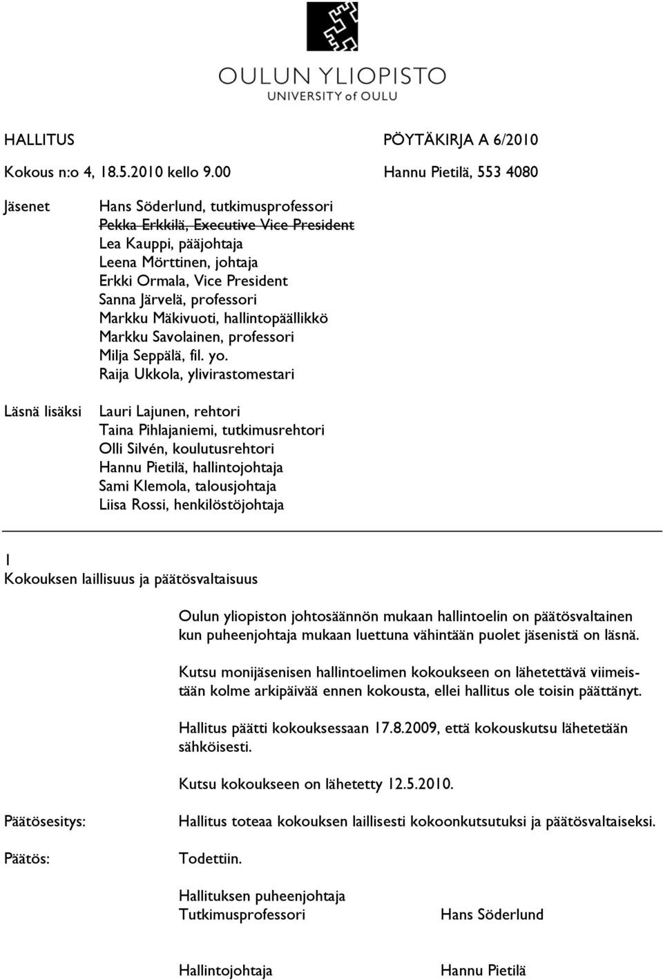 President Sanna Järvelä, professori Markku Mäkivuoti, hallintopäällikkö Markku Savolainen, professori Milja Seppälä, fil. yo.