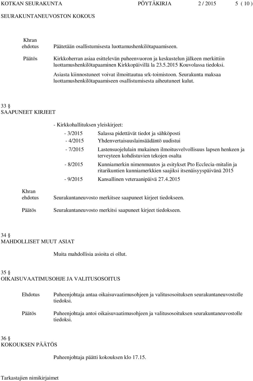 Asiasta kiinnostuneet voivat ilmoittautua srk-toimistoon. Seurakunta maksaa luottamushenkilötapaamiseen osallistumisesta aiheutuneet kulut.