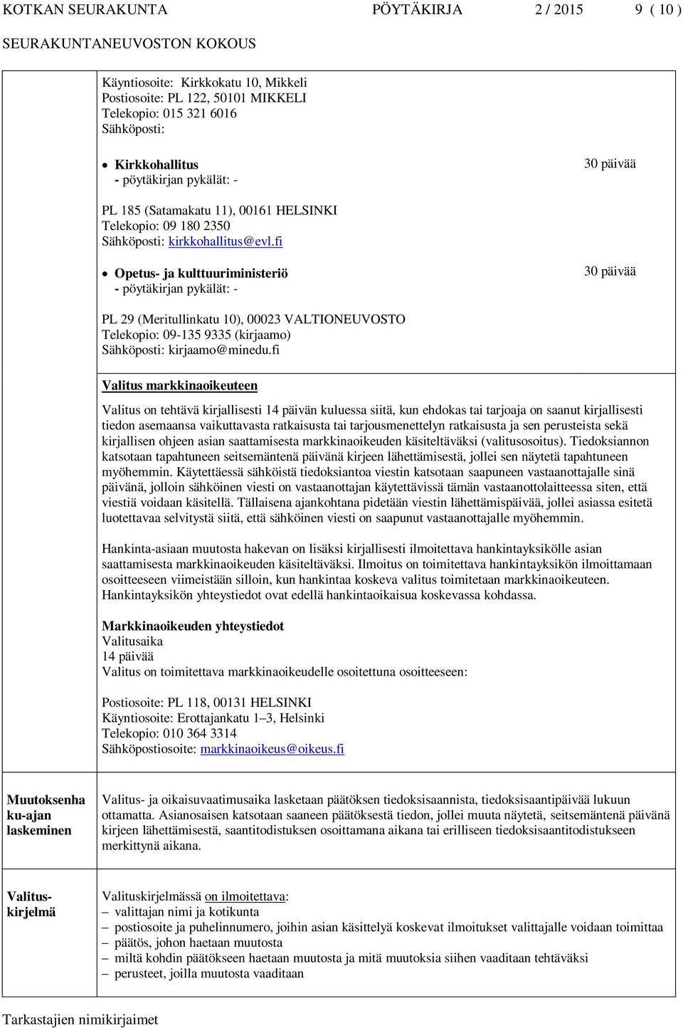 fi Opetus- ja kulttuuriministeriö - pöytäkirjan pykälät: - 30 päivää PL 29 (Meritullinkatu 10), 00023 VALTIONEUVOSTO Telekopio: 09-135 9335 (kirjaamo) Sähköposti: kirjaamo@minedu.