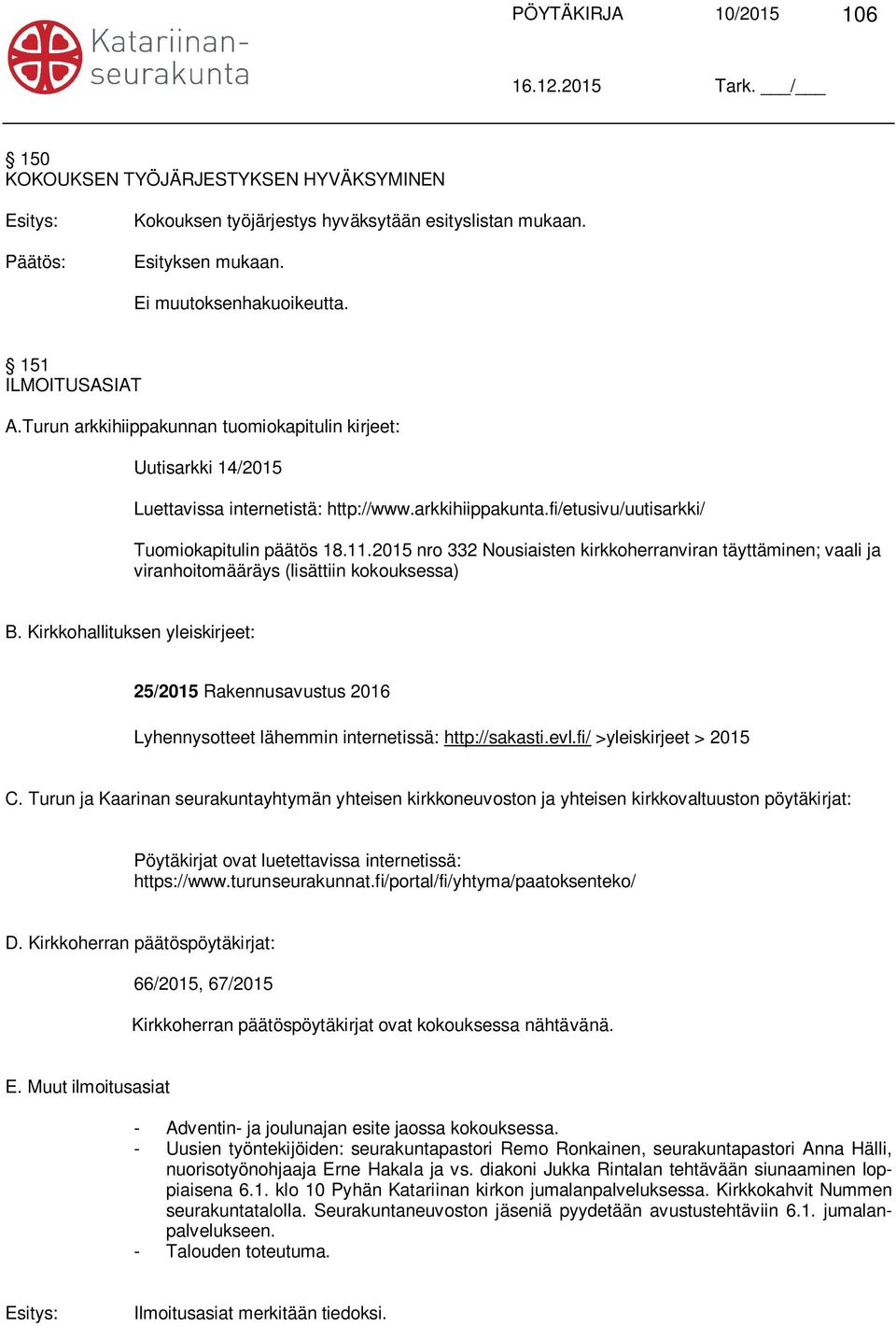 2015 nro 332 Nousiaisten kirkkoherranviran täyttäminen; vaali ja viranhoitomääräys (lisättiin kokouksessa) B.