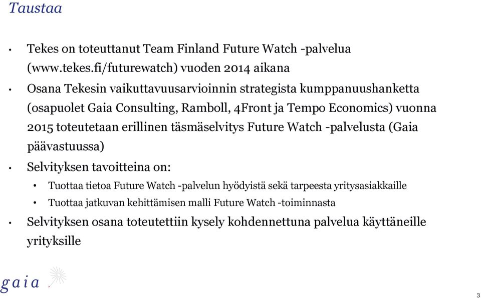 ja Tempo Economics) vuonna 2015 toteutetaan erillinen täsmäselvitys Future Watch -palvelusta (Gaia päävastuussa) Selvityksen tavoitteina on: Tuottaa