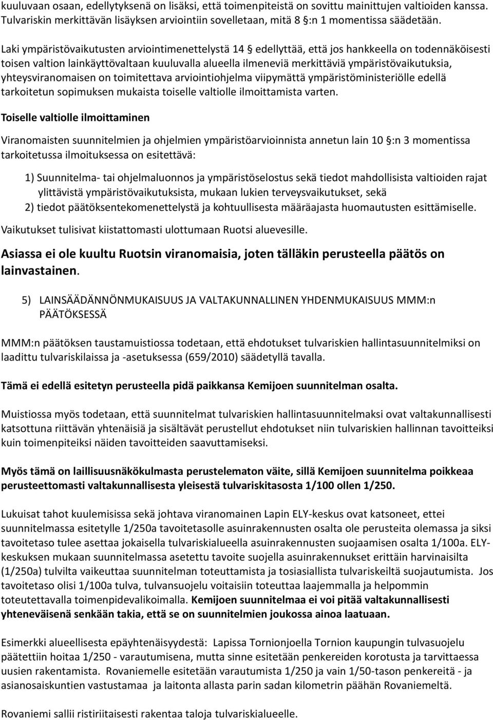 yhteysviranomaisen on toimitettava arviointiohjelma viipymättä ympäristöministeriölle edellä tarkoitetun sopimuksen mukaista toiselle valtiolle ilmoittamista varten.