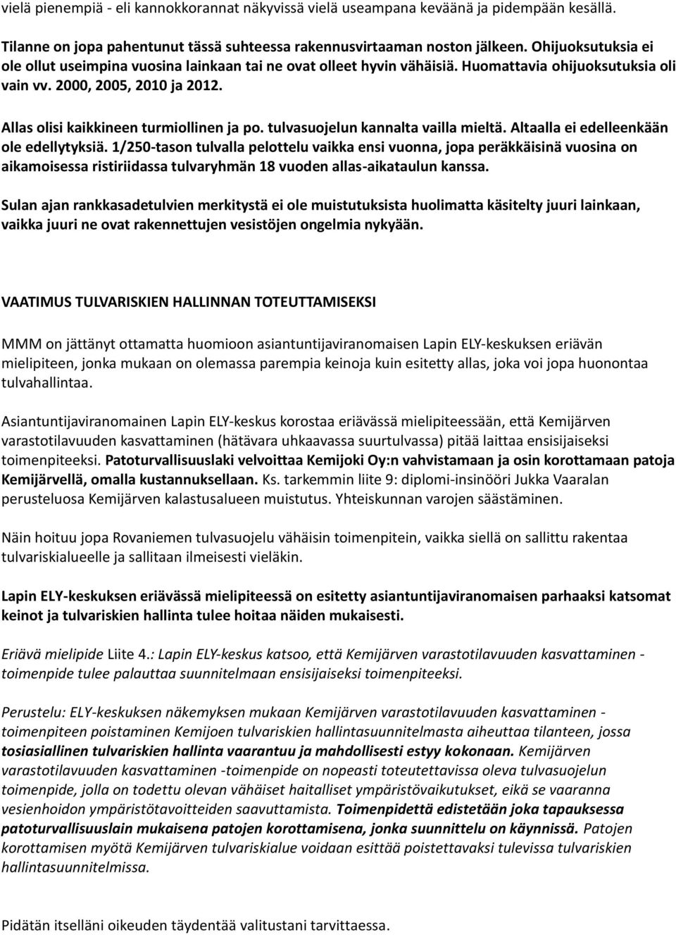 tulvasuojelun kannalta vailla mieltä. Altaalla ei edelleenkään ole edellytyksiä.