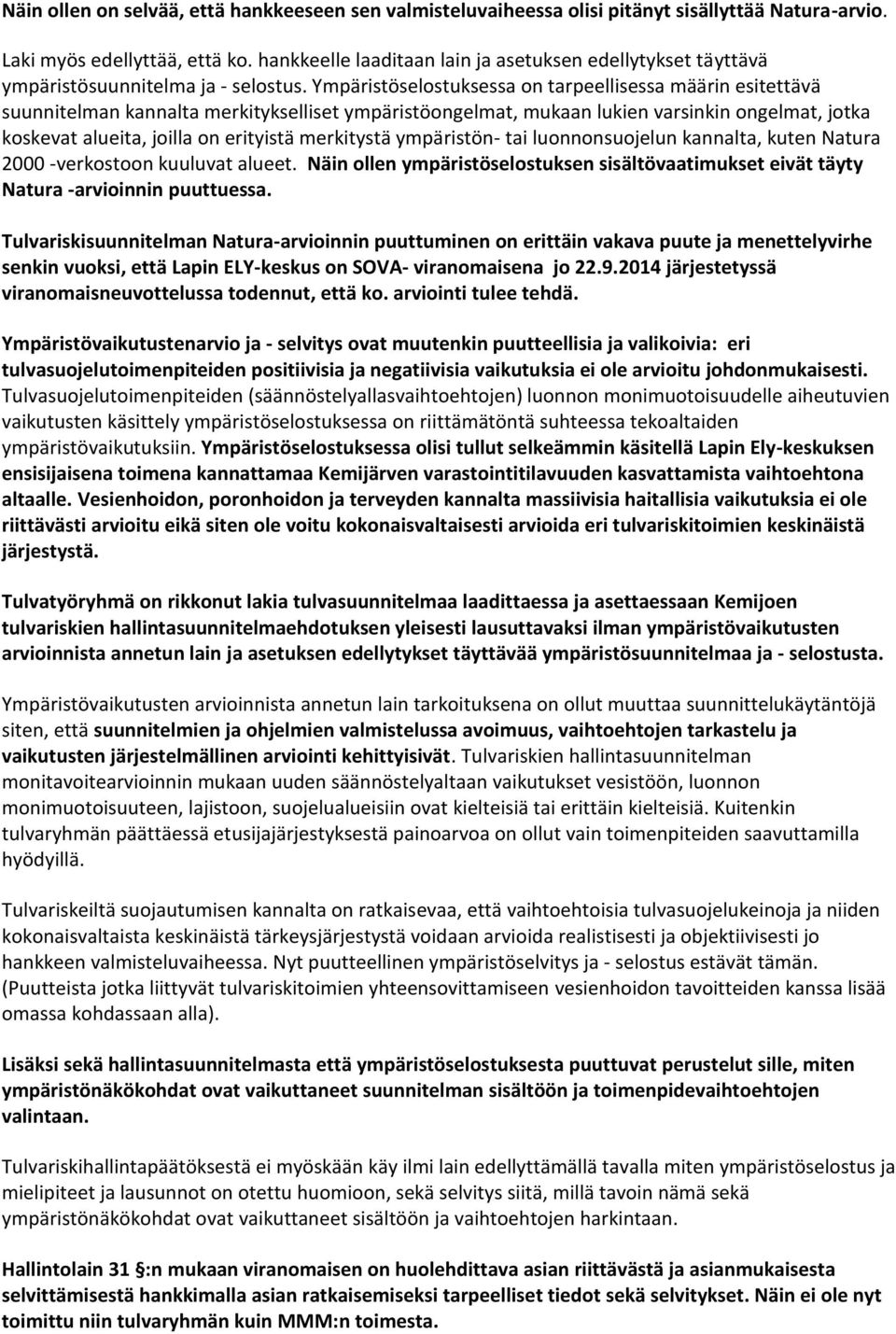 Ympa risto selostuksessa on tarpeellisessa ma a rin esitetta va suunnitelman kannalta merkitykselliset ympa risto ongelmat, mukaan lukien varsinkin ongelmat, jotka koskevat alueita, joilla on