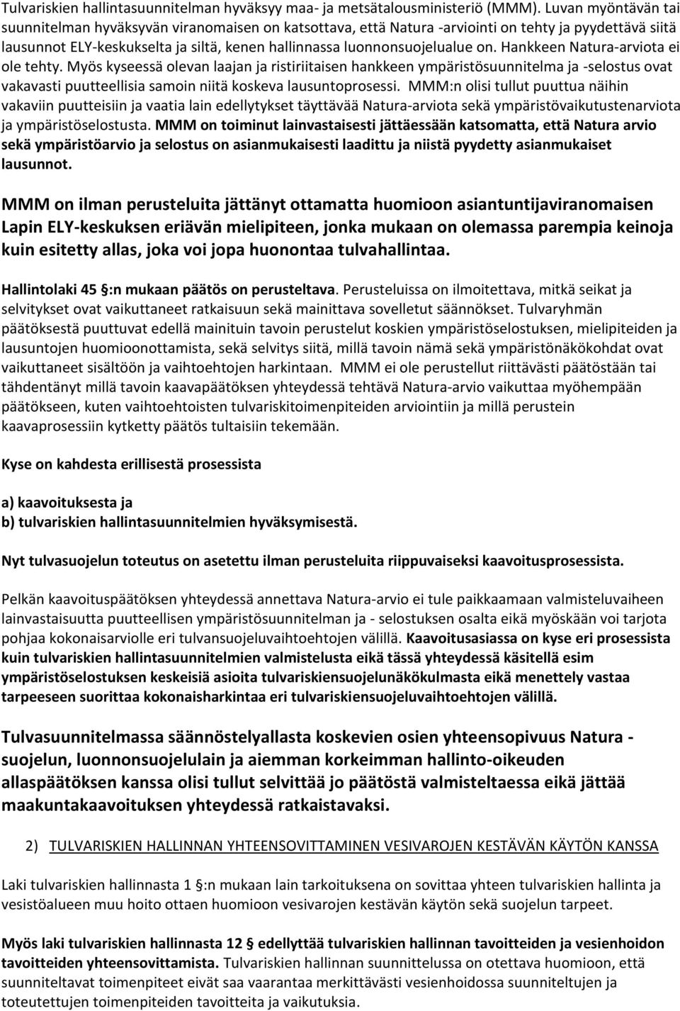 luonnonsuojelualue on. Hankkeen Natura-arviota ei ole tehty.