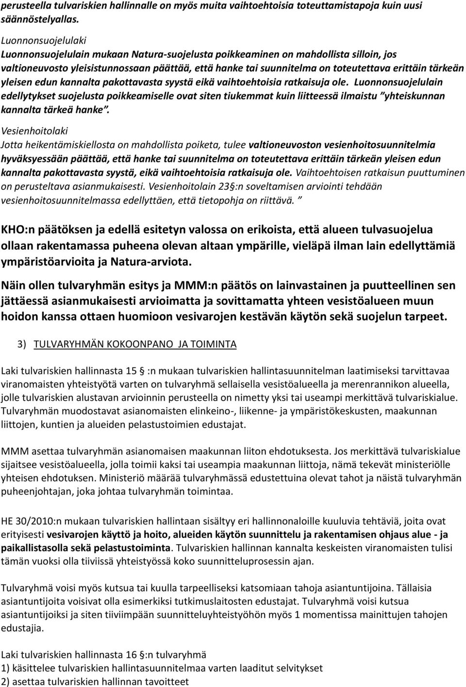 tärkeän yleisen edun kannalta pakottavasta syystä eikä vaihtoehtoisia ratkaisuja ole.