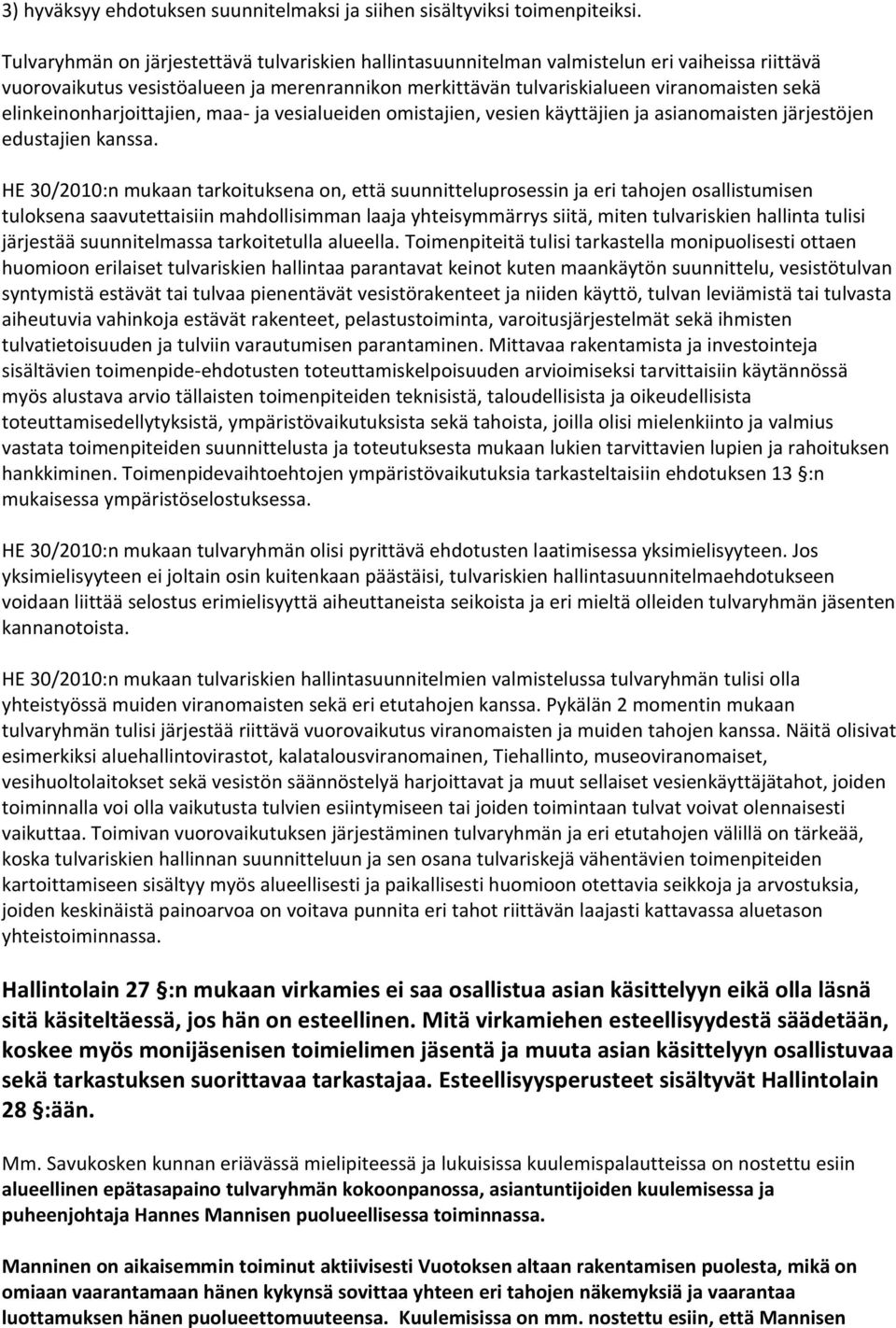 elinkeinonharjoittajien, maa- ja vesialueiden omistajien, vesien käyttäjien ja asianomaisten järjestöjen edustajien kanssa.