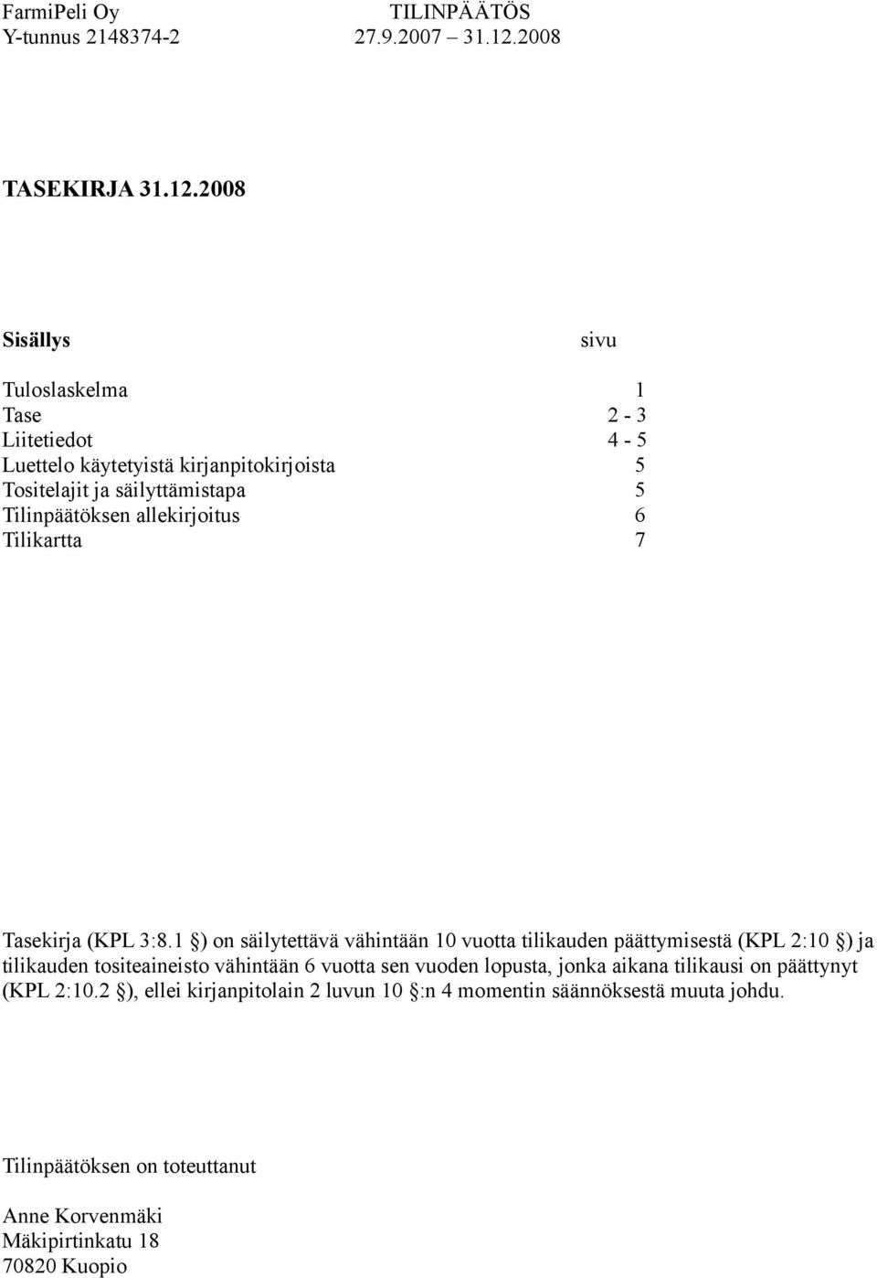 Tilinpäätöksen allekirjoitus 6 Tilikartta 7 Tasekirja (KPL 3:8.