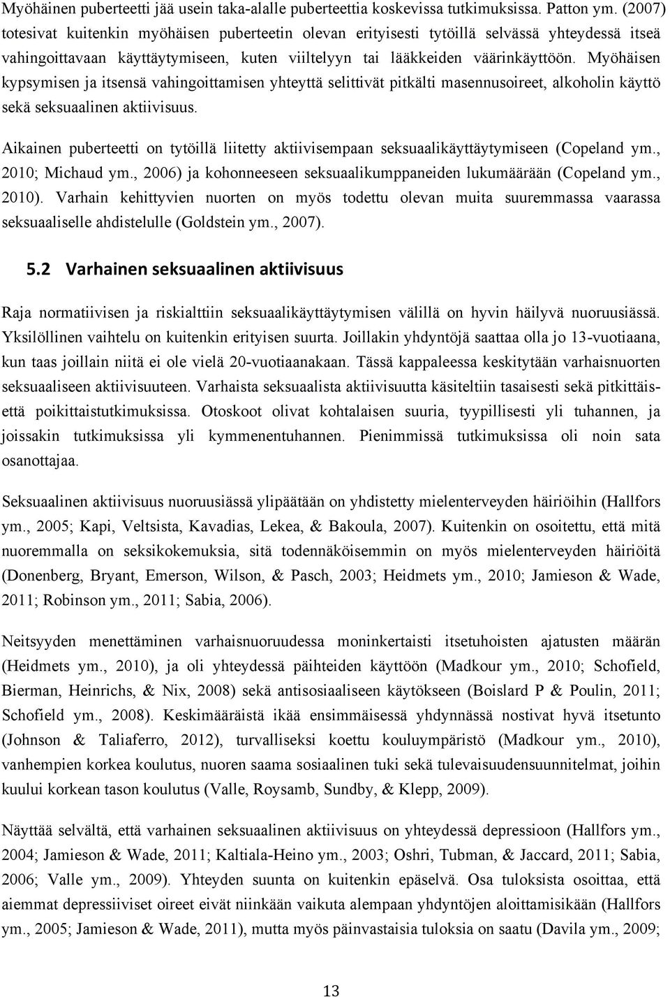 Myöhäisen kypsymisen ja itsensä vahingoittamisen yhteyttä selittivät pitkälti masennusoireet, alkoholin käyttö sekä seksuaalinen aktiivisuus.