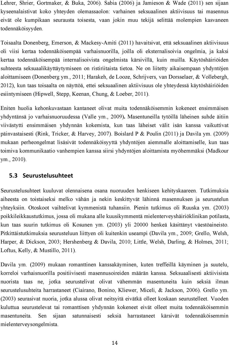 tekijä selittää molempien kasvaneen todennäköisyyden.