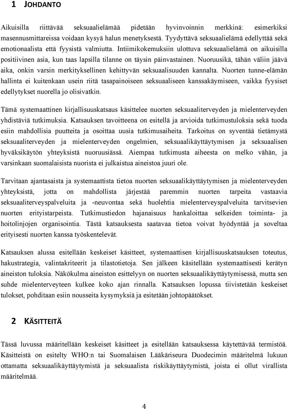 Intiimikokemuksiin ulottuva seksuaalielämä on aikuisilla positiivinen asia, kun taas lapsilla tilanne on täysin päinvastainen.