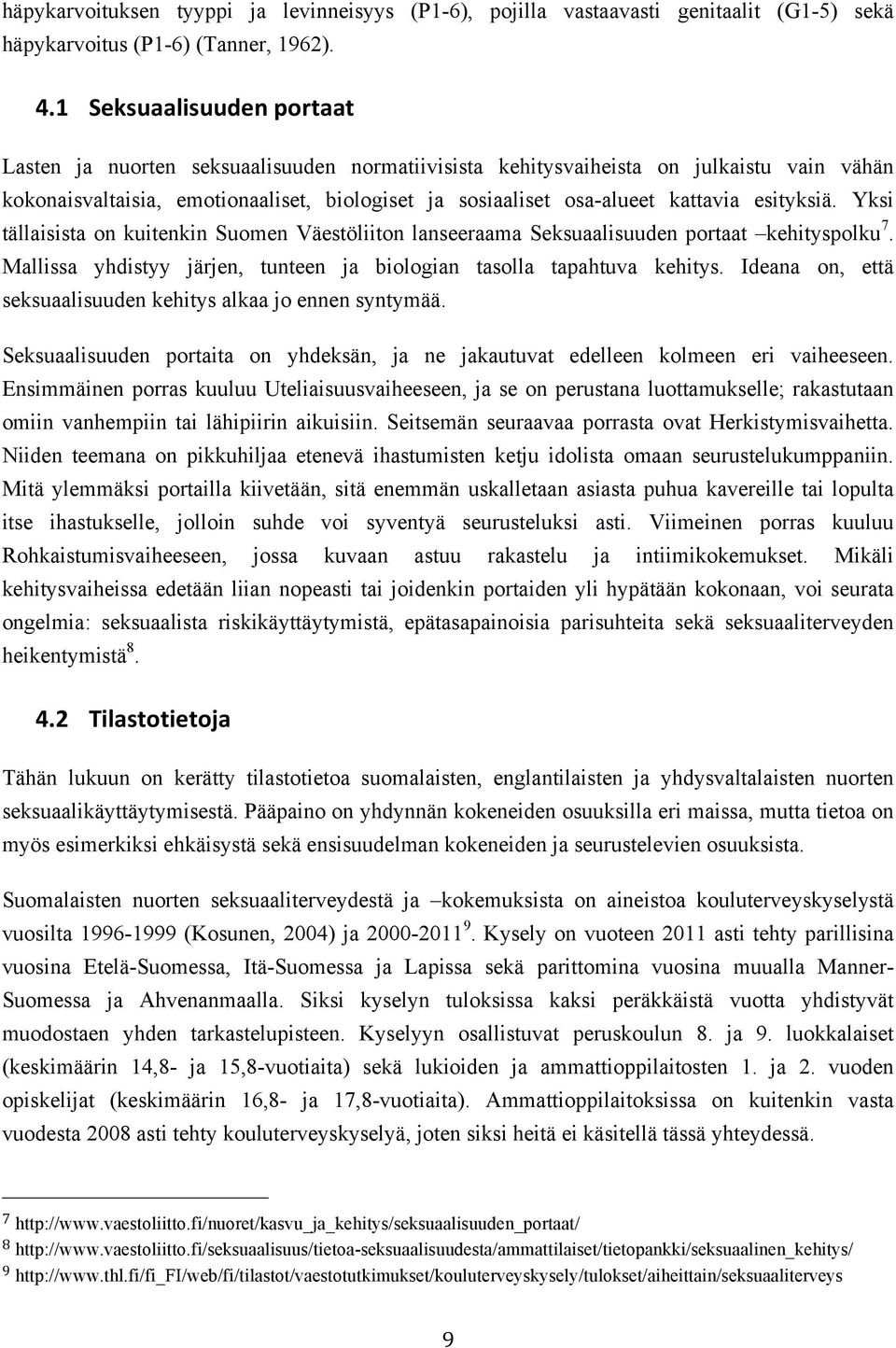esityksiä. Yksi tällaisista on kuitenkin Suomen Väestöliiton lanseeraama Seksuaalisuuden portaat kehityspolku 7. Mallissa yhdistyy järjen, tunteen ja biologian tasolla tapahtuva kehitys.