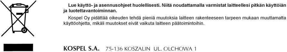 Kospel Oy pidättää oikeuden tehdä pieniä muutoksia laitteen rakenteeseen tarpeen