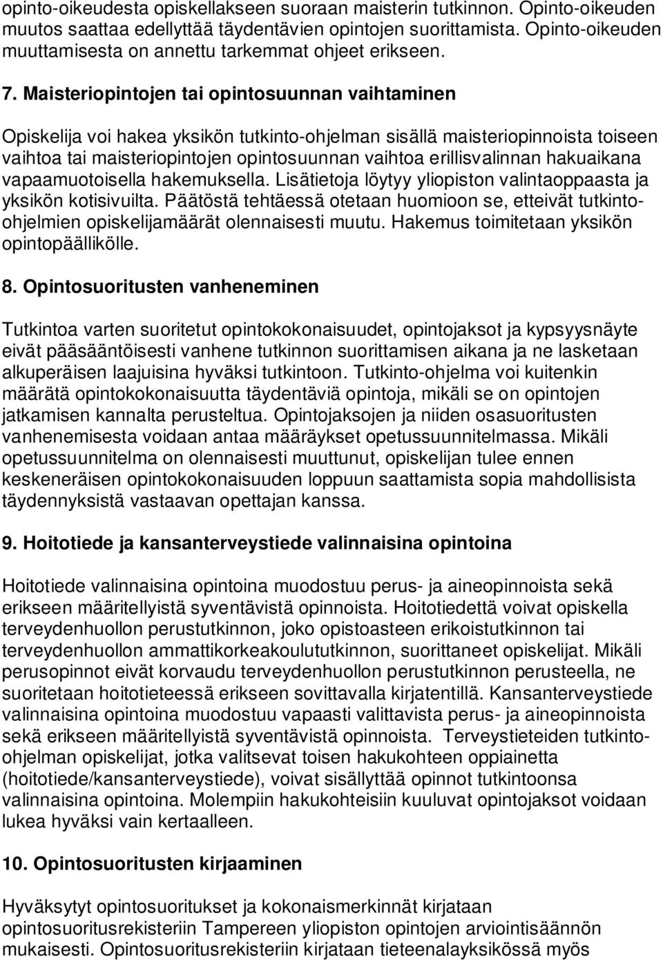 Maisteriopintojen tai opintosuunnan vaihtaminen Opiskelija voi hakea yksikön tutkinto-ohjelman sisällä maisteriopinnoista toiseen vaihtoa tai maisteriopintojen opintosuunnan vaihtoa erillisvalinnan