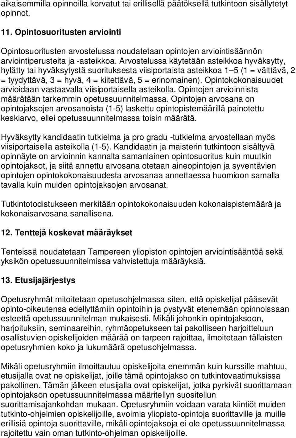 Arvostelussa käytetään asteikkoa hyväksytty, hylätty tai hyväksytystä suorituksesta viisiportaista asteikkoa 1 5 (1 = välttävä, 2 = tyydyttävä, 3 = hyvä, 4 = kiitettävä, 5 = erinomainen).