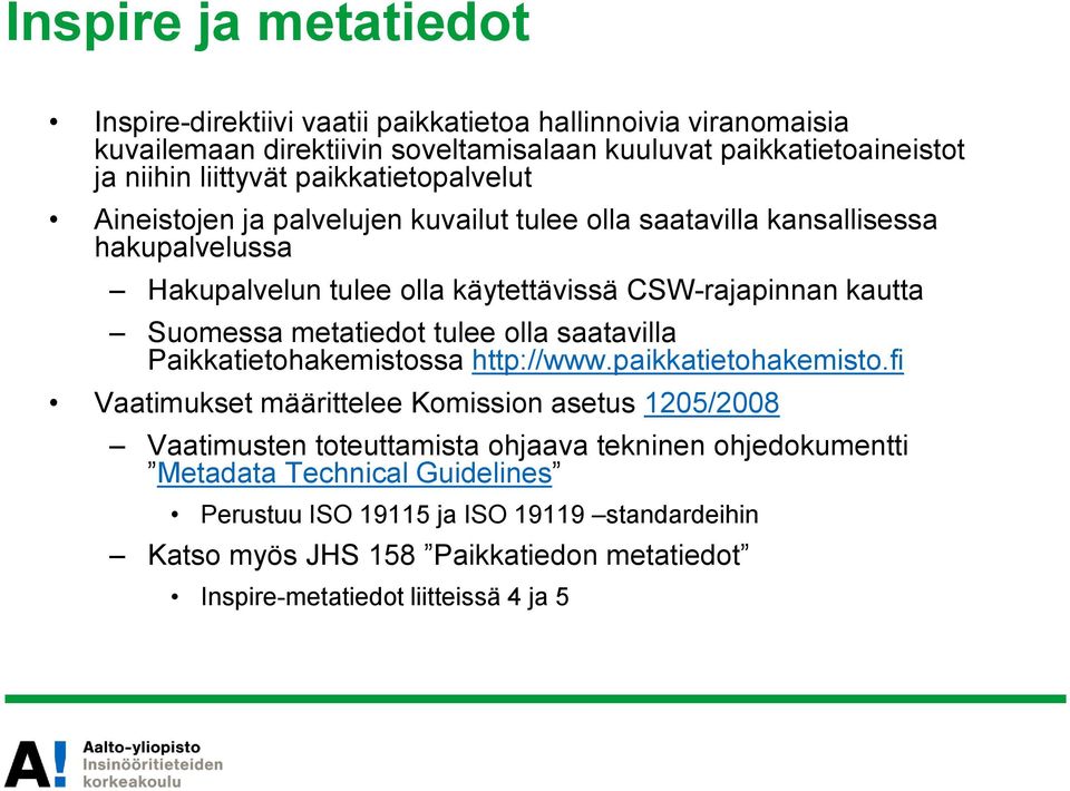 metatiedot tulee olla saatavilla Paikkatietohakemistossa http://www.paikkatietohakemisto.