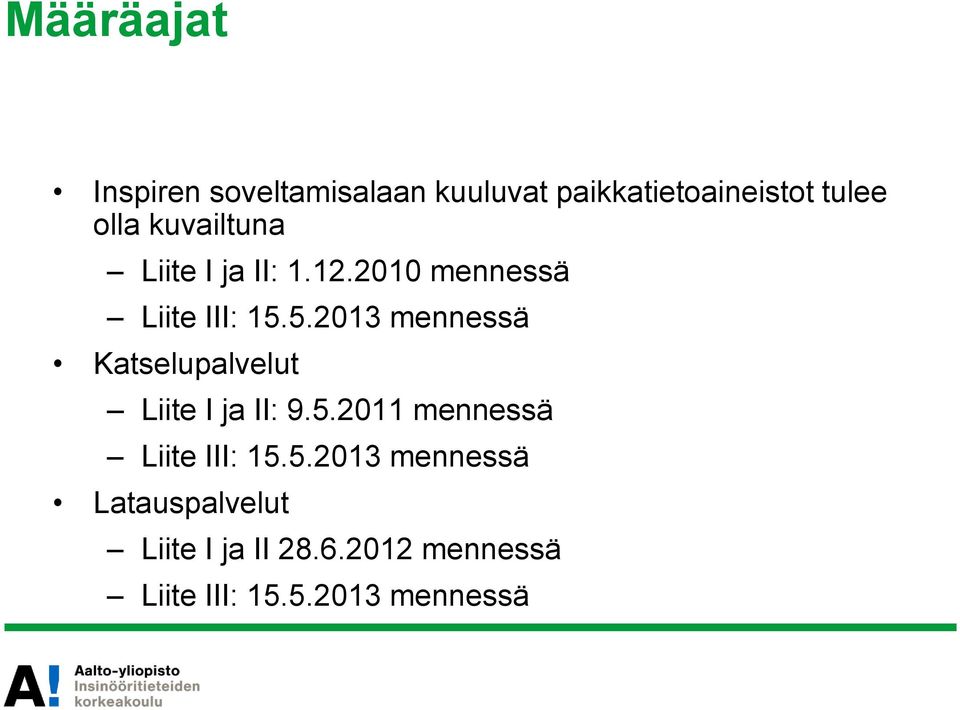 5.2013 mennessä Katselupalvelut Liite I ja II: 9.5.2011 mennessä Liite III: 15.