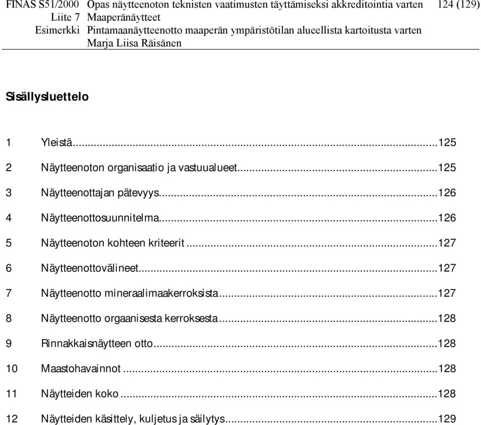 ..126 5 Näytteenoton kohteen kriteerit...127 6 Näytteenottovälineet...127 7 Näytteenotto mineraalimaakerroksista.