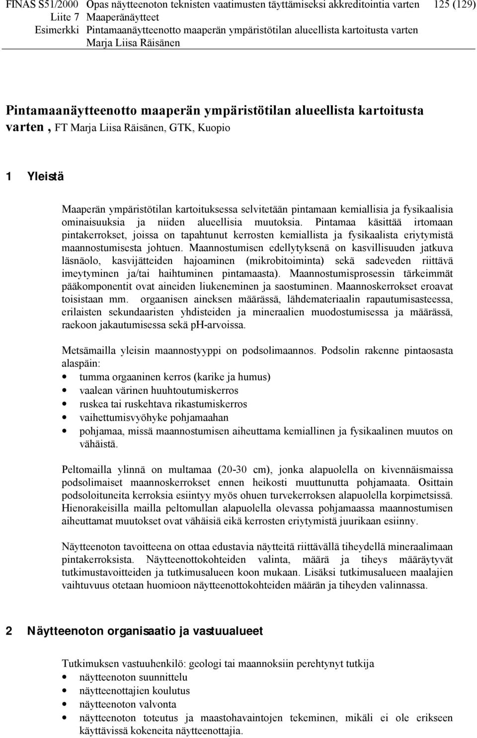 Pintamaa käsittää irtomaan pintakerrokset, joissa on tapahtunut kerrosten kemiallista ja fysikaalista eriytymistä maannostumisesta johtuen.