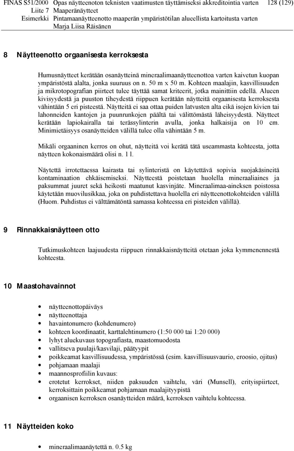 Kohteen maalajin, kasvillisuuden ja mikrotopografian piirteet tulee täyttää samat kriteerit, jotka mainittiin edellä.