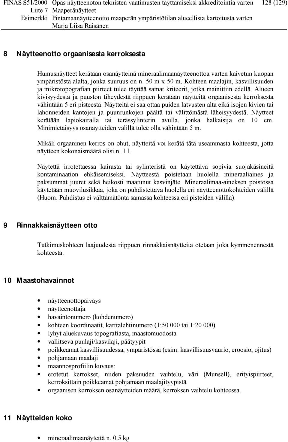 Kohteen maalajin, kasvillisuuden ja mikrotopografian piirteet tulee täyttää samat kriteerit, jotka mainittiin edellä.