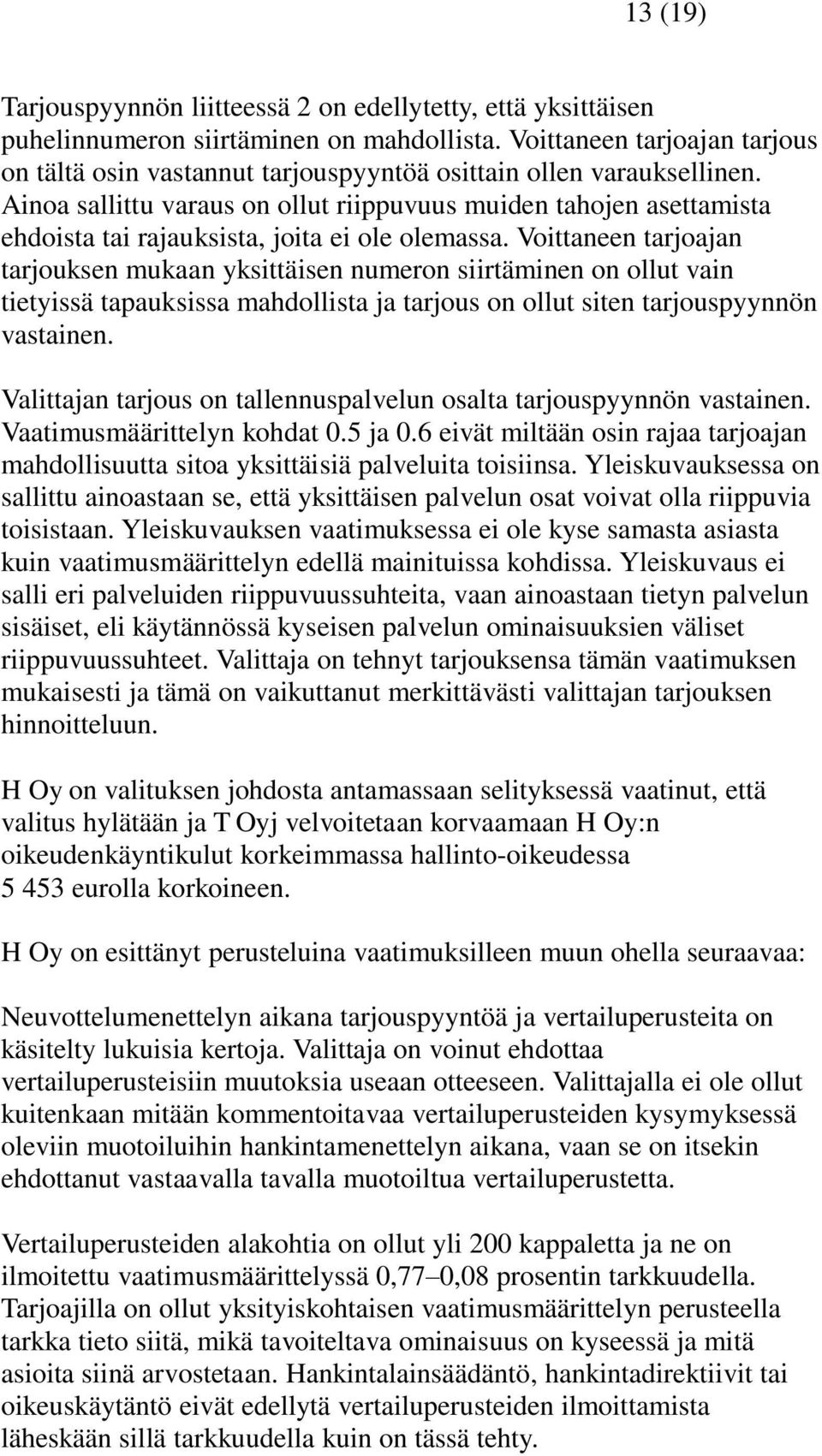 Ainoa sallittu varaus on ollut riippuvuus muiden tahojen asettamista ehdoista tai rajauksista, joita ei ole olemassa.